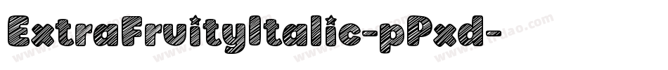 ExtraFruityItalic-pPxd字体转换 ExtraFruityItalic-pPxd字体转换