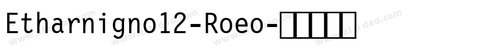 Etharnigno12-Roeo字体转换
