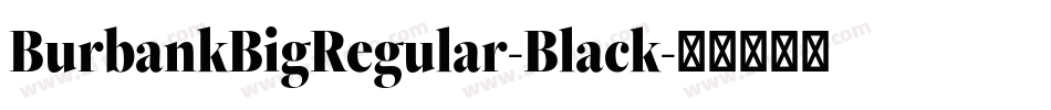 BurbankBigRegular-Black字体转换