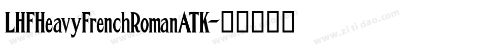 LHFHeavyFrenchRomanATK字体转换
