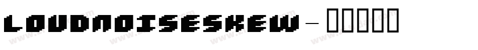 LOUDNOISESKEW字体转换