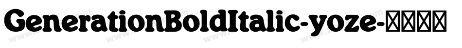 GenerationBoldItalic-yoze字体转换 GenerationBoldItalic-yoze字体转换