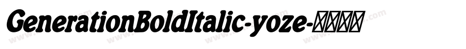 GenerationBoldItalic-yoze字体转换 GenerationBoldItalic-yoze字体转换