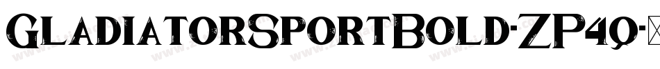 GladiatorSportBold-ZP4q字体转换 GladiatorSportBold-ZP4q字体转换