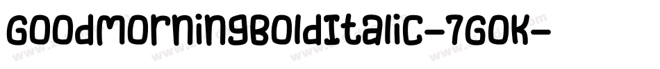 GoodMorningBoldItalic-7GOK字体转换