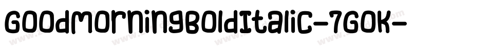 GoodMorningBoldItalic-7GOK字体转换