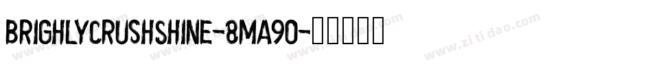 BrighlyCrushShine-8Ma90字体转换
