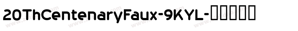 20ThCentenaryFaux-9KYL字体转换