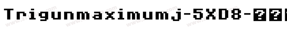 Trigunmaximumj-5XD8字体转换