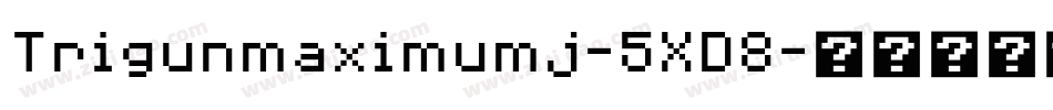 Trigunmaximumj-5XD8字体转换