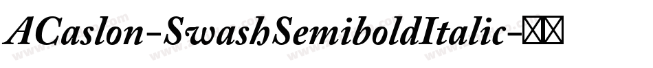 ACaslon-SwashSemiboldItalic字体转换