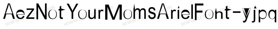 AezNotYourMomsArielFont-yjpq字体转换