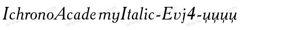 IchronoAcademyItalic-Evj4字体转换