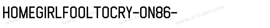Homegirlfooltocry-On86字体转换