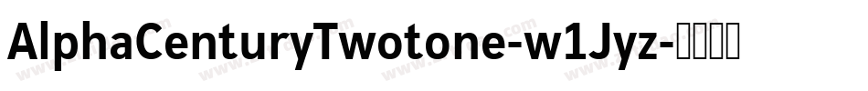 AlphaCenturyTwotone-w1Jyz字体转换 AlphaCenturyTwotone-w1Jyz字体转换