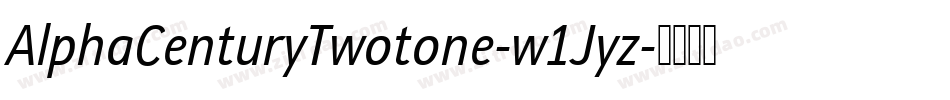 AlphaCenturyTwotone-w1Jyz字体转换 AlphaCenturyTwotone-w1Jyz字体转换