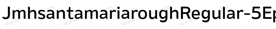 JmhsantamariaroughRegular-5Epz字体转换 JmhsantamariaroughRegular-5Epz字体转换