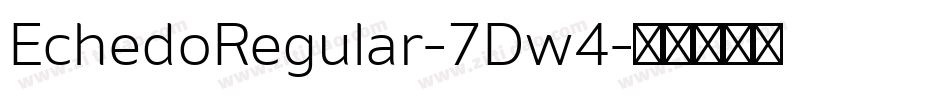 EchedoRegular-7Dw4字体转换