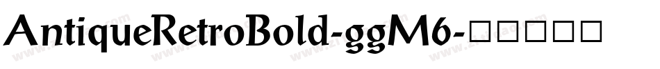 AntiqueRetroBold-ggM6字体转换