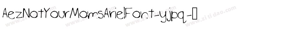 AezNotYourMomsArielFont-yjpq字体转换