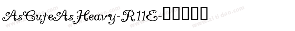 AsCuteAsHeavy-R11E字体转换