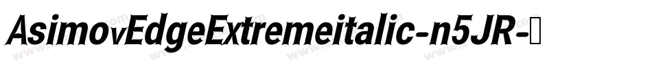 AsimovEdgeExtremeitalic-n5JR字体转换