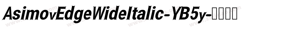 AsimovEdgeWideItalic-YB5y字体转换