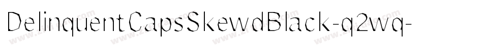 DelinquentCapsSkewdBlack-q2wq字体转换