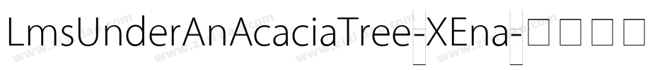 LmsUnderAnAcaciaTree-XEna字体转换