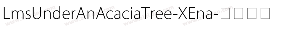 LmsUnderAnAcaciaTree-XEna字体转换