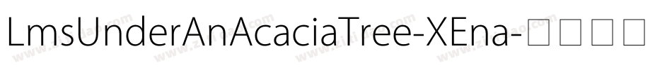 LmsUnderAnAcaciaTree-XEna字体转换