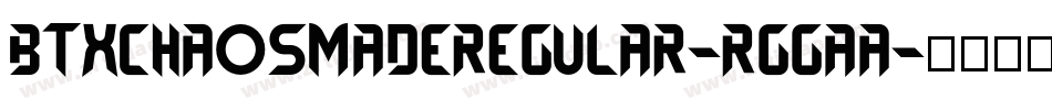 BtxChaosMadeRegular-rggAA字体转换
