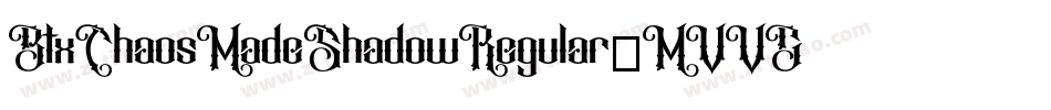 BtxChaosMadeShadowRegular-MVVGr字体转换