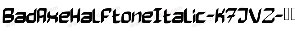 BadAxeHalftoneItalic-K7JVZ字体转换