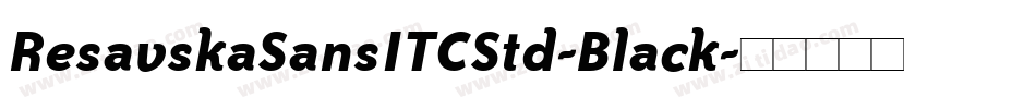 ResavskaSansITCStd-Black字体转换