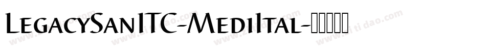 LegacySanITC-MediItal字体转换