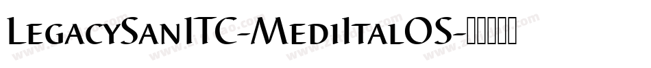 LegacySanITC-MediItalOS字体转换