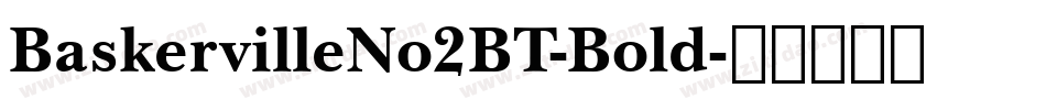 BaskervilleNo2BT-Bold字体转换