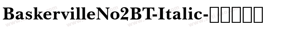 BaskervilleNo2BT-Italic字体转换