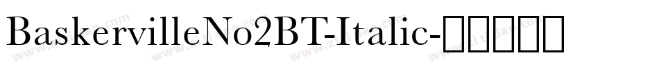 BaskervilleNo2BT-Italic字体转换