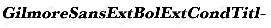 GilmoreSansExtBolExtCondTitl字体转换