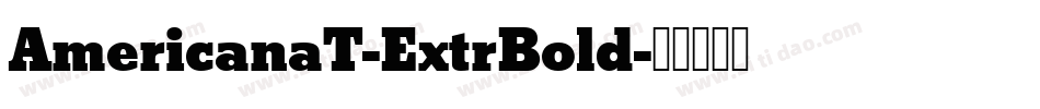 AmericanaT-ExtrBold字体转换