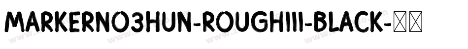 MarkerNo3HUN-RoughIII-Black字体转换