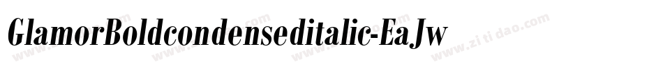 GlamorBoldcondenseditalic-EaJwr字体转换 GlamorBoldcondenseditalic-EaJwr字体转换