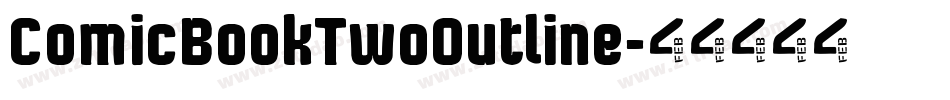 ComicBookTwoOutline字体转换 ComicBookTwoOutline字体转换