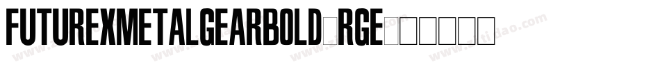 FuturexMetalGearBold-RgE字体转换