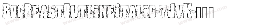 BogBeastOutlineItalic-7JvK字体转换