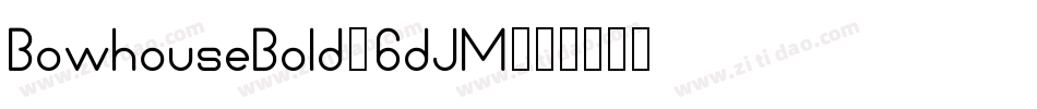 BowhouseBold-6dJM字体转换