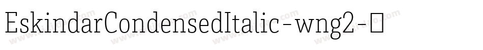 EskindarCondensedItalic-wng2字体转换