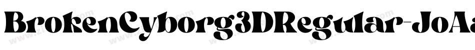 BrokenCyborg3DRegular-JoAa字体转换 BrokenCyborg3DRegular-JoAa字体转换